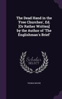 The Dead Hand in the Free Churches: With Pictures of Inner Life, Sketched by Eminent Nonconformists 1165114712 Book Cover