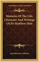 Memoirs of the Life, Character, and Writings, of Sir Matthew Hale .. 1163247871 Book Cover