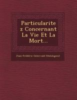 Particularitez Concernant La Vie Et La Mort... 1249538467 Book Cover