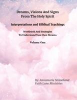 Dreams, Visions And Signs From The Holy Spirit: Interpretations, Biblical Teachings, Workbook And Strategies To Understand Your Own Dreams B0DY4TN7VT Book Cover