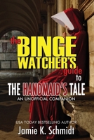 The Binge Watcher's Guide To The Handmaid's Tale : An Unofficial Companion 1626015716 Book Cover