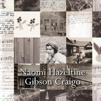 Naomi Hazeltine Gibson Craigo: My Life, My Home, and the Happenings of My Family and Friends in My Community 166781902X Book Cover