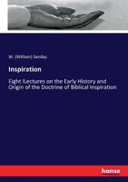 Inspiration: Eight lLectures on the Early History and Origin of the Doctrine of Biblical Inspiration 3337179983 Book Cover