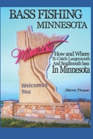 Bass Fishing Minnesota: How and where to catch largemouth and smallmouth bass in Minnesota 1541083156 Book Cover