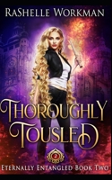 Thoroughly Tousled: A Rapunzel Reimagining told in the Seven Magics Academy World (Eternally Entangled) B08LNBW66K Book Cover