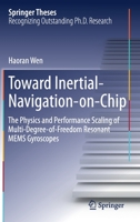 Toward Inertial-Navigation-on-Chip: The Physics and Performance Scaling of Multi-Degree-of-Freedom Resonant MEMS Gyroscopes (Springer Theses) 3030254690 Book Cover