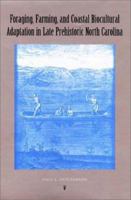 Foraging, Farming, and Coastal Biocultural Adaptation in: Late Prehistoric North Carolina (Florida Museum of Natural History: Ripley P. Bullen Series) 0813024749 Book Cover