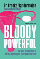 Bloody Powerful: The taboo-busting guide to periods, menopause and everything in-between 1009435485 Book Cover