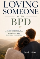 Loving Someone with BPD: A Partner's Complete Guide to Understanding Borderline Personality Disorder, Breaking the Emotional Cycles, and Building a Relationship That Lasts B0H1LQ84QB Book Cover