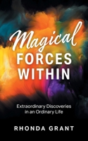 Magical Forces Within: Extraordinary Discoveries in an Ordinary Life 1525577034 Book Cover