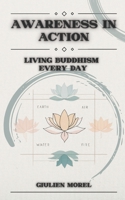 AWARENESS IN ACTION: Living Buddhism Every Day B0FK9JZN5J Book Cover