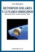 Retornos Solares y Lunares Dirigidos: Que Puedes Hacer Cuando No Puedes Viajar 1497305497 Book Cover