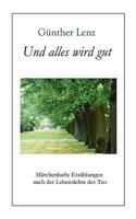 Und alles wird gut: Märchenhafte Erzählungen nach der Lebenslehre des Tao 3837069591 Book Cover