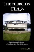 The Church Is Flat: The Relational Ecclesiology of the Emerging Church Movement 0615524311 Book Cover