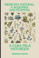 Medicina natural: A alquimia das plantas.: A cura pela natureza (Portuguese Edition) B0CMJRJV3X Book Cover