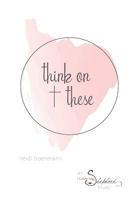 Think on These: A Study of Philippians 4:8 1536928631 Book Cover