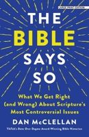 The Bible Says So: What We Get Right (and Wrong) about Scripture's Most Controversial Issues 1420529897 Book Cover