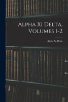 Alpha XI Delta, Volumes 1-2 - Primary Source Edition 101929681X Book Cover