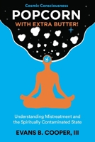 Popcorn with Extra Butter: Understanding Mistreatment and the Spiritually Contaminated State B0B14FGYPC Book Cover