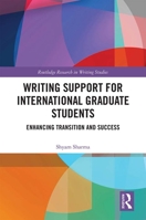 Writing Support for International Graduate Students: Enhancing Transition and Success 0367586797 Book Cover