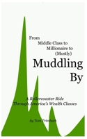 Muddling By: A Rollercoaster Ride Through America's Wealth Classes B0FT8G5GBX Book Cover