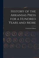 History of the Arkansas Press for a Hundred Years and More 1018862471 Book Cover