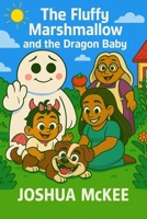 The Fluffy Marshmallow and the Dragon Baby B0FWC72B6N Book Cover