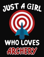 Just a Girl Who Loves Archery: Journal / Notebook Gift For Girls, Blank Lined 109 Pages, Archery Lovers perfect Christmas & Birthday Or Any Occasion 1703933672 Book Cover