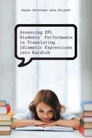 Assessing Efl Students' Performance in Translating Idiomatic Expressions Into Kurdish 149697901X Book Cover