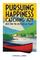 Pursuing Happiness, Catching Joy: Rest for the Restless at Heart B0HF8JVJ27 Book Cover