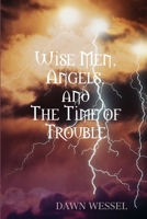 Wise Men, Angels, and The Time of Trouble 1312367091 Book Cover