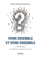 Vivre ensemble et vivre-ensemble: La problématique du conflit dans un monde épris de paix B0GFD335D8 Book Cover
