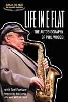 Life In E Flat - The Autobiography of Phil Woods 0999477641 Book Cover