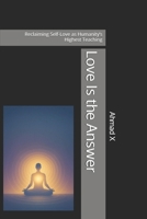 Love Is the Answer: Reclaiming Self-Love as Humanity’s Highest Teaching B0FTR5CGQZ Book Cover
