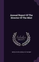 Annual Report Of The Director Of The Mint 1377116425 Book Cover