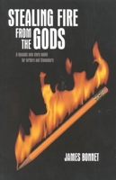 Stealing Fire from the Gods: The Complete Guide to Story for Writers and Filmmakers (2nd Edition) 1932907114 Book Cover