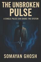 THE UNBROKEN PULSE: A SINGLE PULSE CAN SHAKE THE SYSTEM B0G4FG7FM4 Book Cover