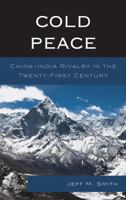 Cold Peace: China-India Rivalry in the Twenty-First Century 1498520928 Book Cover