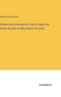 Histoire de la musique en France; Depuis les temps les plus reculés jusqu'à nos jours 3382718731 Book Cover