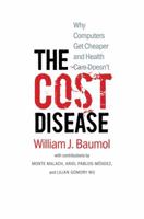 The Cost Disease: Why Computers Get Cheaper and Health Care Doesn't 0300179286 Book Cover