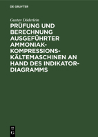 Prüfung und Berechnung ausgeführter Ammoniak-Kompressions-Kältemaschinen an Hand des Indikator-Diagramms (German Edition) B00NFDI40W Book Cover