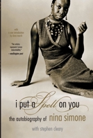 I Put a Spell on You: The Autobiography of Nina Simone 0306805251 Book Cover