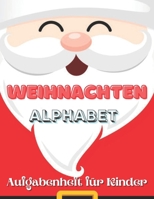 Weihnachten Alphabet Aufgabenheft für Kinder: Weihnachts-Malbuch für Alphabet und Zahlen für Kleinkinder - Kinder im Alter von 2 - 3 - 4 - 5 - 6 Jahren B08N3R7GWZ Book Cover