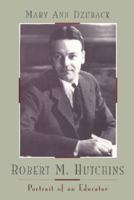 Robert M. Hutchins: Portrait of an Educator (Centennial Publications of The University of Chicago Press) 0226177106 Book Cover