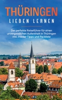 Thüringen lieben lernen: Der perfekte Reiseführer für einen unvergesslichen Aufenthalt in Thüringen inkl. Insider-Tipps und Packliste 3752894733 Book Cover