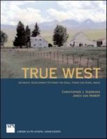 True West: Authentic Development Patterns for Small Towns and Rural Areas 1884829805 Book Cover