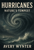 Hurricanes: Nature’s Tempest B0DT9CPVR5 Book Cover