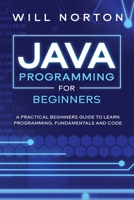 Java programming for beginners: A practical beginners guide to learn java programming, fundamentals and code B08QQTB58S Book Cover