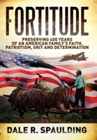 Fortitude: Preserving 400 years of an American family's faith, patriotism, grit and determination 1662915314 Book Cover