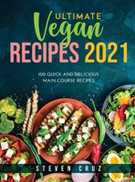 Ultimate Vegan Recipes 2021: 100 Quick and Delicious Main-Course Recipes 1667161504 Book Cover
